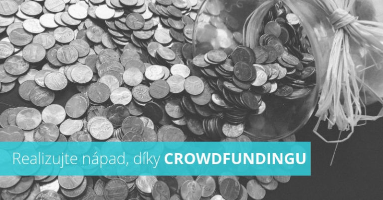 Realizujte svůj nápad, díky finaním z Crowdfundingu